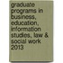 Graduate Programs in Business, Education, Information Studies, Law & Social Work 2013