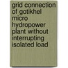 Grid Connection of Gotikhel Micro Hydropower Plant without Interrupting Isolated Load door Suman Budhathoki