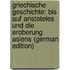 Griechische Geschichte: Bis Auf Aristoteles Und Die Eroberung Asiens (German Edition)
