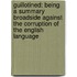 Guillotined: Being a Summary Broadside Against the Corruption of the English Language