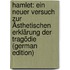 Hamlet: Ein Neuer Versuch Zur Ästhetischen Erklärung Der Tragödie (German Edition)