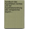 Handbuch Des Hypotheken-rechtes Und Der Hypothekenordnung Des Königreiches Bayern... by Carl B. Lehner