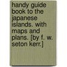 Handy Guide Book to the Japanese Islands. With maps and plans. [By F. W. Seton Kerr.] door Onbekend
