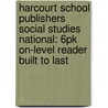Harcourt School Publishers Social Studies National: 6pk On-Level Reader Built to Last by Hsp