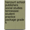 Harcourt School Publishers Social Studies Tennessee: Student Practice Package Grade K door Hsp