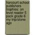 Harcourt School Publishers Trophies: On Level Reader 5 Pack Grade 6 My Trip/Stone Age
