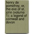 Henry De Pomefrey, Or, the Eve of St. John (Volume 1); a Legend of Cornwall and Devon
