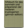 Hilfsbuch für des Sammeln und Präparieren der Niederen Kryptogamen (German Edition) door Lindau Gustav
