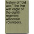 History of "Old Abe," the live War Eagle of the Eighth Regiment Wisconsin Volunteers.