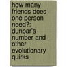 How Many Friends Does One Person Need?: Dunbar's Number And Other Evolutionary Quirks door Robin Dunbar