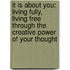 It Is about You: Living Fully, Living Free Through the Creative Power of Your Thought