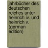 Jahrbücher Des Deutschen Reiches Unter Heinrich Iv. Und Heinrich V. (German Edition) by Unknown