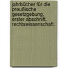 Jahrbücher für die Preußische Gesetzgebung,  Erster Abschnitt. Rechtswissenschaft. door Onbekend