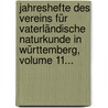 Jahreshefte Des Vereins Für Vaterländische Naturkunde In Württemberg, Volume 11... by Verein FüR. Vaterländische Naturkunde In Württemberg