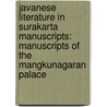 Javanese Literature in Surakarta Manuscripts: Manuscripts of the Mangkunagaran Palace door Nancy K. Florida