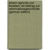 Johann Agricola von Eisleben; ein Beitrag zur Reformationsgeschichte (German Edition) door Kawerau Gustav