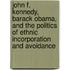John F. Kennedy, Barack Obama, and the Politics of Ethnic Incorporation and Avoidance