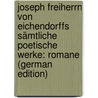 Joseph Freiherrn Von Eichendorffs Sämtliche Poetische Werke: Romane (German Edition) door Eichendorff Joseph