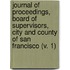 Journal of Proceedings, Board of Supervisors, City and County of San Francisco (V. 1)