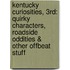 Kentucky Curiosities, 3rd: Quirky Characters, Roadside Oddities & Other Offbeat Stuff