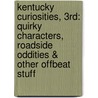 Kentucky Curiosities, 3rd: Quirky Characters, Roadside Oddities & Other Offbeat Stuff door Vince Staten