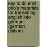 Key To Dr. Emil Otto's Materials For Translating English Into German (German Edition) by Emil Otto