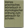 Kleines griechisches Wörterbuch in etymologischer Ordnung zum Gebrauch für Schulen. door Karl Gottfried Siebelis