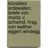 Künstlers Erdewallen; Briefe von Moritz v. Schwind. Hrsg. von Walther Eggert Windegg door Schwind