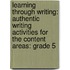 Learning Through Writing: Authentic Writing Activities For The Content Areas: Grade 5