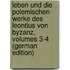 Leben Und Die Polemischen Werke Des Leontius Von Byzanz, Volumes 3-4 (German Edition)