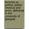 Lectures On Justice, Police, Revenue And Arms: Delivered In The University Of Glasgow door Adam Smith