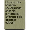 Lehrbuch Der Höheren Seelenkunde, Oder Die Psychische Anthropologie (German Edition) by Salat Jakob