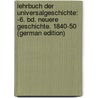 Lehrbuch Der Universalgeschichte: -6. Bd. Neuere Geschichte. 1840-50 (German Edition) by Leo Heinrich
