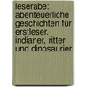 Leserabe: Abenteuerliche Geschichten für Erstleser. Indianer, Ritter und Dinosaurier door Heinz Janisch