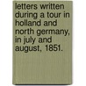 Letters written during a tour in Holland and North Germany, in July and August, 1851. door John Howard The Elder. Hinton