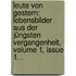 Leute Von Gestern: Lebensbilder Aus Der Jüngsten Vergangenheit, Volume 1, Issue 1...