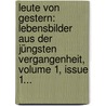 Leute Von Gestern: Lebensbilder Aus Der Jüngsten Vergangenheit, Volume 1, Issue 1... door Ludwig Storch