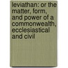Leviathan: Or the Matter, Form, and Power of a Commonwealth, Ecclesiastical and Civil door Thomas Hobbes