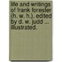 Life and Writings of Frank Forester (H. W. H.). Edited by D. W. Judd ... Illustrated.