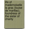 Life of Mademoiselle La Gras (Louise De Marillac), Foundress of the Sister of Charity door comtesse de Marie-Charlotte-V. Richemont