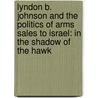 Lyndon B. Johnson And The Politics Of Arms Sales To Israel: In The Shadow Of The Hawk door Abraham Ben-Zvi