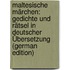 Maltesische Märchen: Gedichte Und Rätsel in Deutscher Übersetzung (German Edition)
