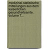 Medizinal-statistische Mitteilungen Aus Dem Kaiserlichen Gesundheitsamte, Volume 7... door Germany. Gesundheitsamt