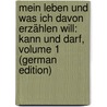 Mein Leben Und Was Ich Davon Erzählen Will: Kann Und Darf, Volume 1 (German Edition) by Salis-Soglio Daniel