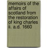 Memoirs Of The Affairs Of Scotland From The Restoration Of King Charles Ii. A.d. 1660 door George Mackenzie