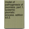 Model of Pathogenesis of Psoriasis. Part 1. Systemic Psoriatic Process. Edition E3.2. door Mikhail Peslyak