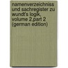 Namenverzeichniss Und Sachregister Zu Wundt's Logik, Volume 2,part 2 (German Edition) door Lindau Hans