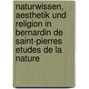 Naturwissen, Aesthetik Und Religion in Bernardin de Saint-Pierres Etudes de La Nature door Torsten Koenig