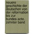 Neuere Geschichte der Deutschen von der Reformation bis zur Bundes-Acte. Zehnter Band