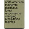 North American Temperate Deciduous Forest Responses To Changing Precipitation Regimes door Paul J. Hanson